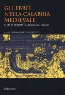Gli ebrei nella Calabria medievale. Studi in memoria di Cesare Colafemmina edito da Rubbettino