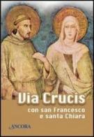 Via Crucis con san Francesco e santa Chiara edito da Ancora
