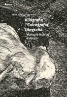 Xilografia, calcografia, litografia. Manuale tecnico. Nuova ediz. di Bruno Starita, Lorella Starita edito da artem