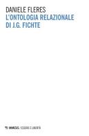 L' ontologia relazionale di J. G. Fichte di Daniele Fleres edito da Mimesis