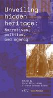 Unveiling hidden heritage. Narratives, politics, and agency edito da LetteraVentidue