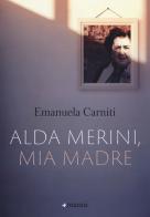 Alda Merini, mia madre di Emanuela Carniti edito da Manni