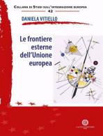 Le frontiere esterne dell'Unione europea di Daniela Vitiello edito da Cacucci