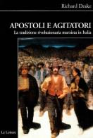 Apostoli e agitatori. La tradizione rivoluzionaria marxista in Italia di Richard Drake edito da Le Lettere