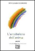 L'arcobaleno dell'anima di Rita C. Scordino edito da Montedit
