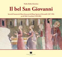 Il bel San Giovanni. Storia del convento dei Minori francescani del Borgo Superiore di Serravalle (1367-1769), poi dei Padri Carmelitani (1920-2004) di Nello Della Giustina edito da De Bastiani