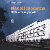 Napoli moderna. Città e case popolari di Sergio Stenti edito da CLEAN