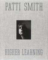 Patti Smith. Higher learning. Ediz. illustrata edito da Photology