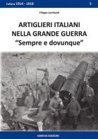 Artiglieri italiani nella grande guerra di Filippo Lombardi edito da Marvia