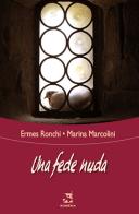 Una fede nuda di Ermes Ronchi, Marina Marcolini edito da Edizioni Romena