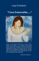 Cara Esmeralda, ... di Luigi Di Raffaele edito da ilmiolibro self publishing