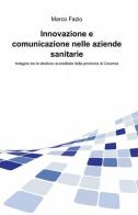 Innovazione e comunicazione nelle aziende sanitarie di Marco Fazio edito da ilmiolibro self publishing
