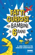 Fatti curiosi per bambini di 6 anni edito da Fabbri