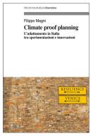 Climate proof planning. L'adattamento in Italia tra sperimentazioni e innovazioni di Filippo Magni edito da Franco Angeli