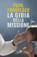 La gioia della missione di Francesco (Jorge Mario Bergoglio) edito da San Paolo Edizioni