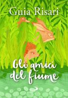 Gli amici del fiume di Guia Risari edito da San Paolo Edizioni