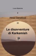 Le disavventure di Karkemish di Alparone Luca edito da ilmiolibro self publishing