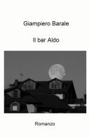 Il bar Aldo di Giampiero Barale edito da ilmiolibro self publishing