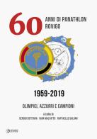 60 anni di Panathlon Rovigo 1959-2019. Olimpici, azzurri e campioni. Ediz. illustrata edito da Apogeo Editore