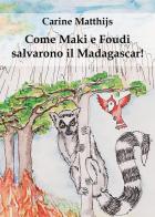 Come Maki e Foudi salvarono il Madagascar! di Carine Matthijs edito da Youcanprint
