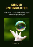 Kinder unterrichten. Praktische Tipps und Überlegungen zur Kinderpsychologie di Ellen Key edito da StreetLib