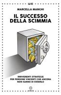 Il successo della scimmia. Irriverenti strategie per persone vincenti che ancora non sanno di esserlo di Marcella Manghi edito da Ayros