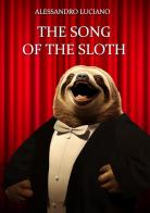 The Song of the sloth di Alessandro Luciano edito da Edizioni &100