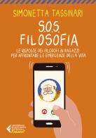 S.O.S. Filosofia. Le risposte dei filosofi ai ragazzi per affrontare le emergenze della vita di Simonetta Tassinari edito da Feltrinelli