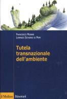 Tutela transnazionale dell'ambiente di Francesco Munari, Lorenzo Schiano di Pepe edito da Il Mulino
