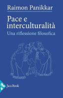 Pace e interculturalità. Una riflessione filosofica di Raimon Panikkar edito da Jaca Book