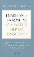 I gabbiani e la rondine. La Via Lucis di papa Francesco di Marco Pozza edito da Rizzoli