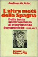 L' altra metà della Spagna (1939-1977) di Giuliana Di Febo edito da Liguori
