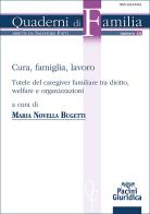Cura, famiglia, lavoro. Tutele del caregiver familiare tra diritto, welfare e organizzazioni di Maria Novella Bugetti edito da Pacini Giuridica
