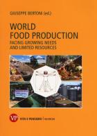 World food production. Facing growing needs and limited resources edito da Vita e Pensiero