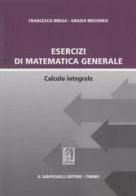 Esercizi di matematica generale. Calcolo integrale di Francesco Brega, Grazia Messineo edito da Giappichelli