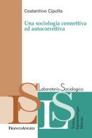 Una sociologia connettiva e autocorrettiva di Costantino Cipolla edito da Franco Angeli
