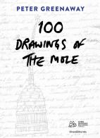 Peter Greenaway. 100 drawings of the Mole. Ediz. italiana e inglese edito da Silvana