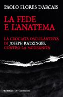 La fede e l'anatema. La crociata oscurantista di Joseph Ratzinger contro la modernità di Paolo Flores D'Arcais edito da Mimesis