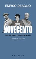 Il Novecento. Sulle spalle dei giganti. Il Secolo in dieci vite di Enrico Deaglio edito da Gribaudo