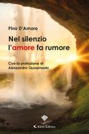Nel silenzio l'amore fa rumore di Pino D'Amore edito da Aletti