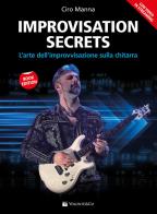 Improvisation secrets. L'arte dell'improvvisazione sulla chitarra. Con video in streaming di Ciro Manna edito da Volontè & Co