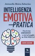 Intelligenza emotiva pratica. Usa le tue emozioni e vivi al meglio la tua vita 5.0 di Antonella Moira Zabarino edito da Ledizioni