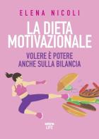 La dieta motivazionale. Volere è potere anche sulla bilancia di Elena Nicoli edito da Ultra
