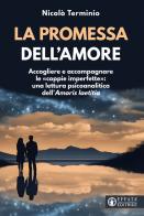 La promessa dell'amore. Accogliere e accompagnare le «coppie imperfette»: una lettura psicoanalitica dell'«Amoris laetitia» di Nicolò Terminio edito da Effatà