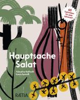 Hauptsache Salat. 60 Salatideen für jede Jahreszeit di Valentina Raffaelli edito da Raetia