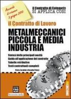 Il contratto di lavoro metalmeccanici piccola e media industria di Pietro Zarattini, Rosalba Pelusi edito da FAG