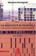 Un innocente in trappola. Il mio viaggio all'inferno nelle carceri americane di Massimo Romagnoli edito da Male