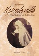 Il piccolo nulla. Vita di santa Maria di Gesù Crocifisso (1846-1878) di Pierre Estrate edito da Agami