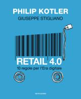 Retail 4.0. 10 regole per l'era digitale di Philip Kotler, Giuseppe Stigliano edito da Mondadori Electa
