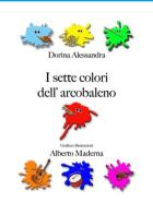I sette colori dell'arcobaleno di Alessandra Dorina edito da ilmiolibro self publishing